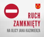 Ruch zamknięty na ul. Jana Kazimierza